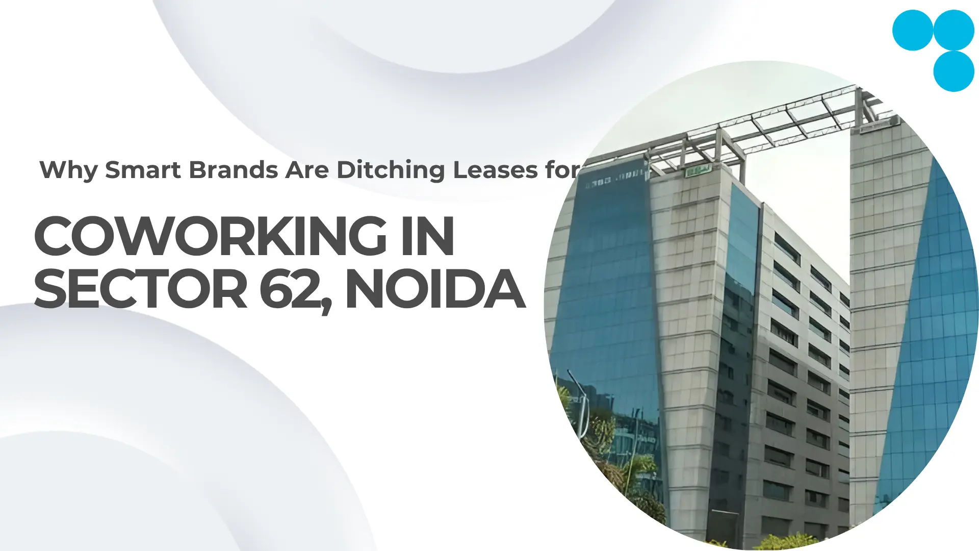 Why Smart Businesses Choose Coworking Spaces on Rent in Sector 62, Noida Over Traditional Office Leases?