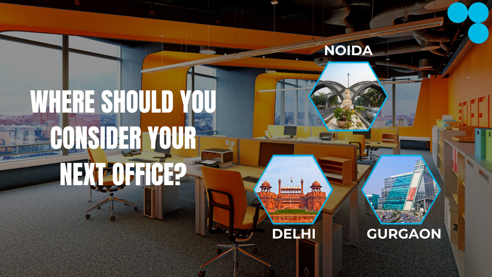 Where Should You Consider Your Next Office? Delhi, Noida, Gurgaon, and Why?